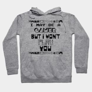 I may be a gamer but i won't play you Hoodie